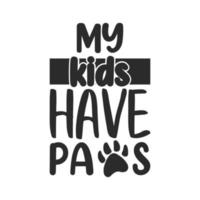 My kids have paws dog svg typography lettering t shirt quotes vector