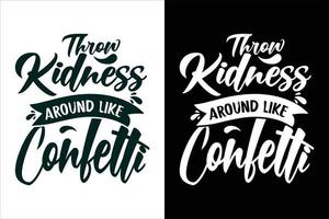 Throw kidness around like confetti sarcasm and sarcastic typography quotes or slogan t shirt vector
