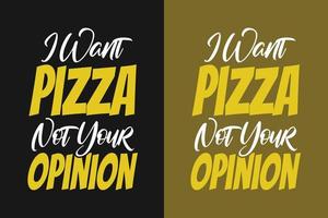 Quiero pizza, no tu opinión, tipografía de pizza, letras, citas coloridas para camisetas y mercancías. vector