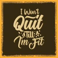I won't quit till i'm fit gym workout t shirt vector