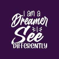 I am a dreamer i see differently typography lettering motivational quotes design vector