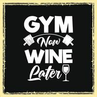 Gym now wine later workout gym typography quotes design for t shirt vector