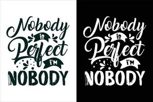 Nobody is perfect i'm nobody sarcasm and sarcastic typography quotes or slogan t shirt vector