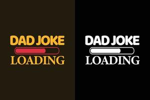 Dad joke loading  typography daddy t shirt and merchandise vector