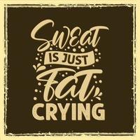 Sweat is just fat crying workout gym typography quotes design for t shirt vector