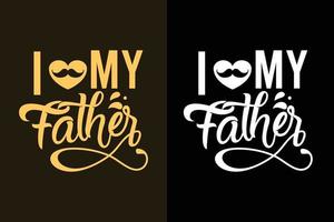 I love my father Lettering father's day slogan t shirt design vector