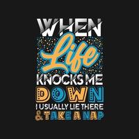 When life knock me down i usually lie there and take a nap typography motivational quotes design vector