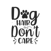 Dog hair don't care dog svg typography lettering t shirt quotes vector