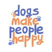 Dogs make people happy lettering. Letters with dog footprints. vector