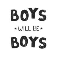 Vector illustration with hand drawn lettering - Boys will be boys. Black and white typography design in Scandinavian style for postcard, banner, t-shirt print, invitation, greeting card, poster