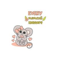 Hand drawn cute animals with lettering. A mouse with a pink bow and a heart. Flower and leaves. Every moment matters. White background. Vector. vector