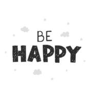 Vector illustration with hand drawn lettering - Be happy. Black and white typography design in Scandinavian style for postcard, banner, t-shirt print, invitation, greeting card, poster