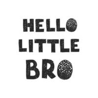 Vector illustration with hand drawn lettering - Hello little bro. Black and white typography design in Scandinavian style for postcard, banner, t-shirt print, invitation, greeting card, poster