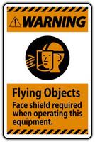 Warning Sign Flying Objects, Face Shield Required When Operating This Equipment vector