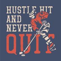 t shirt illustration hustle hit and never quit with hockey player holding hockey stick vintage illustration vector