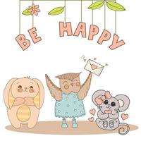 Hand drawn cute animals with lettering. Bunny with striped ears and a belly, Mouse with a pink bow and a heart, Owl in a blue dress with polka dots and boots with envelope with heart. Be Happy. vector