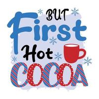 But First Hot Cocoa, Winter Sublimation Design, perfect on t shirts, mugs, signs, cards and much more, Free Vector