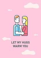 Let my hugs warm you greeting card with color icon element. Happy Valentines day. Postcard vector design. Decorative flyer with creative illustration. Notecard with congratulatory message