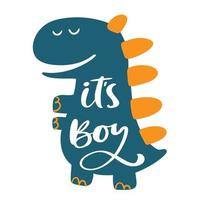 Cute Dinosaur baby print. Dino lettering text slogan it's Boy. Cute illustration for nursery t-shirt, kids apparel, invitation. Simple scandinavian child design vector