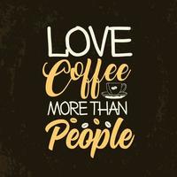 Love coffee more than people colorful coffee lettering quotes design vector