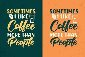 Sometimes i like coffee more than people typography coffee colorful t shirt design quotes vector