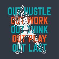 out hustle out work out think out play out last baseball quote slogan motivation poster vintage man vector