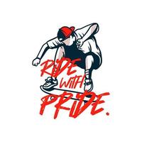 ride with pride design t shirt skateboard illustration quote slogan vector