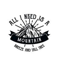 all i need is a mountain breeze and tall tree, quote slogan poster and t shirt design for mountain hiking vector