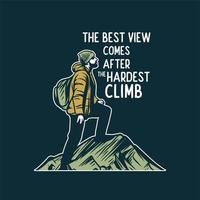 la mejor vista viene después de la escalada más difícil, citar motivación lema cartel diseño de camiseta para senderismo de montaña vector