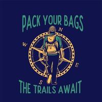 pack your bags, the trails await. quote poster t shirt design mountain hiking club or team vector