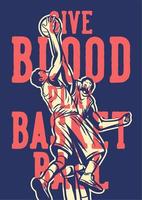 Give blood play basketball quote slogan words with vintage illustration of players fighting for the ball rebound vector