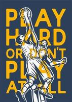 Play hard or don't play at all quote slogan words with vintage illustration of players fighting for the ball rebound vector