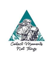 Collect Moments Not Things Photographer Illustration with quote slogan in vintage style vector