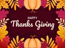 Thanksgiving greeting card illustration design with leaves floral and pumpkin. Happy thanks giving, give thanks. Also can be used for banner, poster, web, social media, print, postcard.