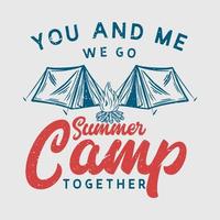 diseño de camiseta tú y yo vamos a un campamento de verano junto con una fogata y una tienda de campaña, ilustración vintage vector
