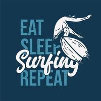 t shirt design eat sleep surfing repeat with man doing surfing vintage illustration vector