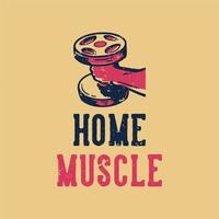 t-shirt design slogan typography home muscle vintage illustration vector