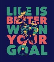 t shirt design life is better when your goal with soccer player doing juggling ball vintage illustration vector