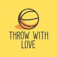 t-shirt design slogan typography throw with love with basketball vintage illustration vector