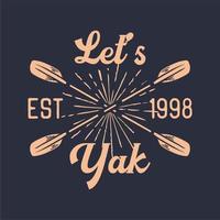 t shirt design let's yak est 1998 with kayak paddle flat illustration vector