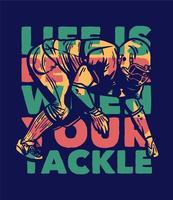 poster design life is better when your tackle with football player doing tackle position vintage illustration vector