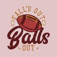 t shirt design fall's out balls out with rugby ball vintage illustration vector