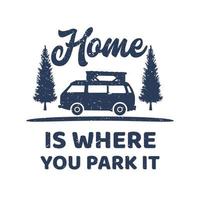 t shirt design home is where you park it with trees and camping van flat illustration vector