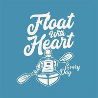 t shirt design float with heart every day with man paddling kayak vintage illustration vector