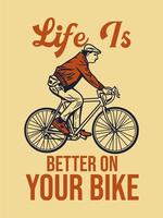 diseño de carteles la vida es mejor en tu bicicleta con hombre montando bicicleta ilustración vintage vector