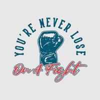 diseño de camisetas tipografía lema nunca perderás en una pelea con guantes de boxeo ilustración vintage vector