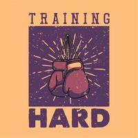 Diseño de camiseta entrenando duro con guantes de boxeo ilustración vintage vector
