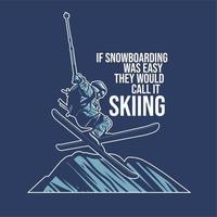 t shirt design if snowboarding was easy they would call it skiing with man skiing jumping on the snow hill vintage illustration vector