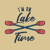 diseño de camiseta estoy en la hora del lago con ilustración vintage de paleta de kayak vector