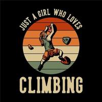 diseño de camiseta solo una chica que ama la escalada en roca con escalador mujer escalada pared de roca ilustración vintage vector